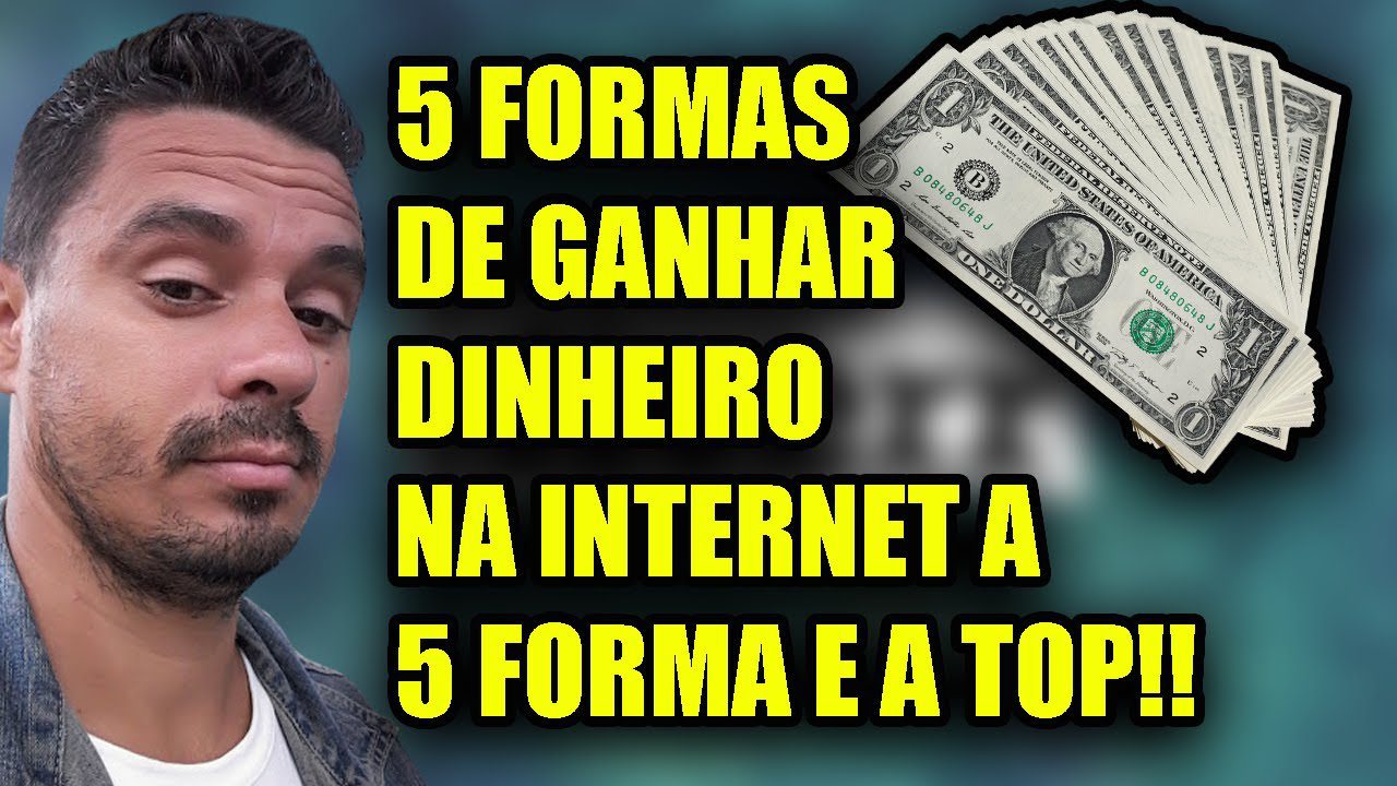 5 FORMAS DE GANHAR DINHEIRO NA INTERNET A 5 FORMA E A TOP
