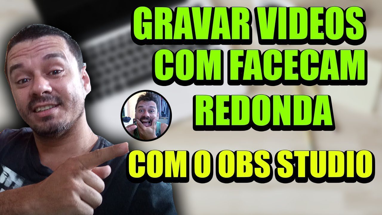 COMO GRAVAR VIDEOS COM FACECAM REDONDA COM O OBS STUDIO