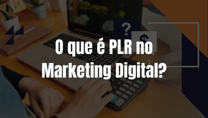 O que é PLR no Marketing Digital?