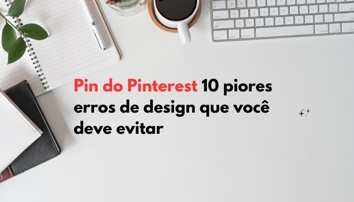 Pin do Pinterest 10 piores erros de design que você deve evitar